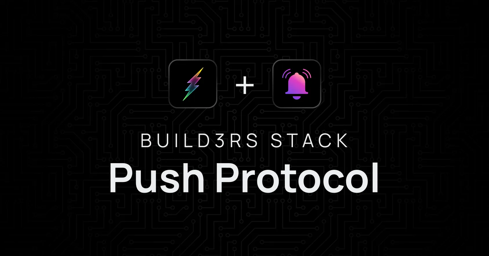 Build3rs Stack: Push Protocol